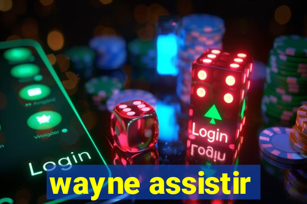 wayne assistir